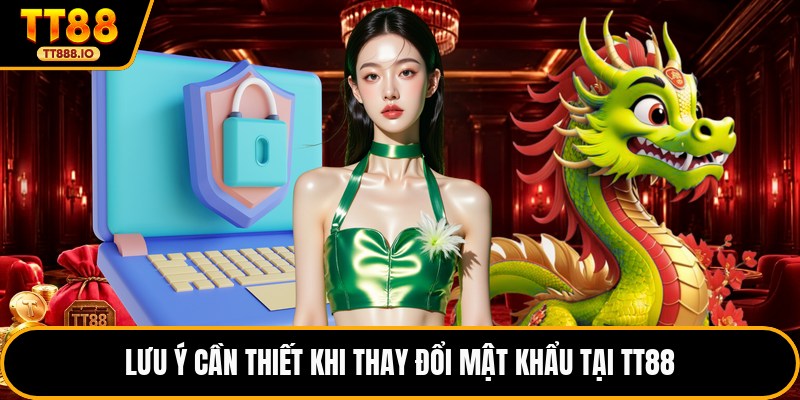 Lưu ý cần thiết khi thay đổi mật khẩu tại TT88