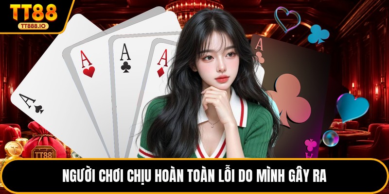 Người chơi chịu hoàn toàn lỗi do mình gây ra